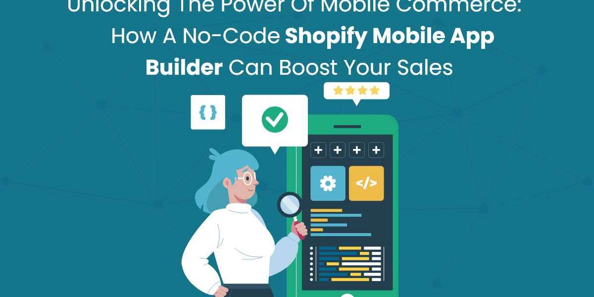 Unlocking the Power of Mobile Commerce: How a No-Code Shopify Mobile App Builder Can Boost Your Sales