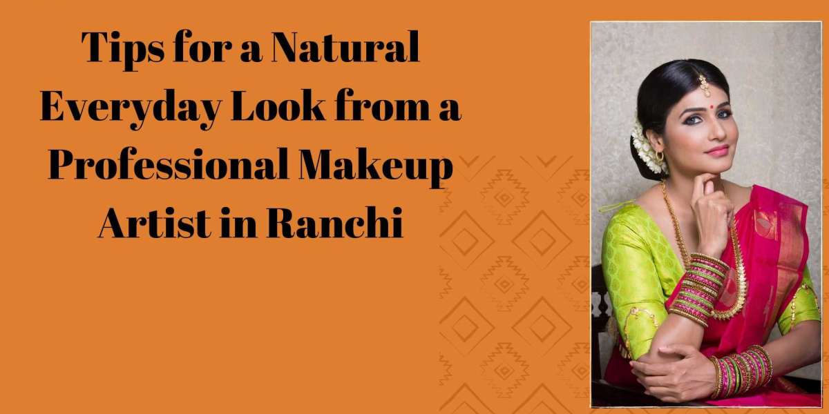 Tips for a Natural Everyday Look from a Professional Makeup Artist in Ranchi