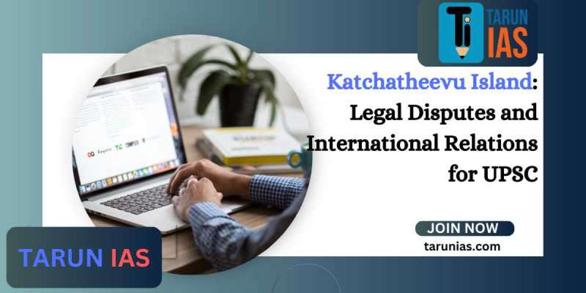 Katchatheevu Island: Legal Disputes and International Relations for UPSC