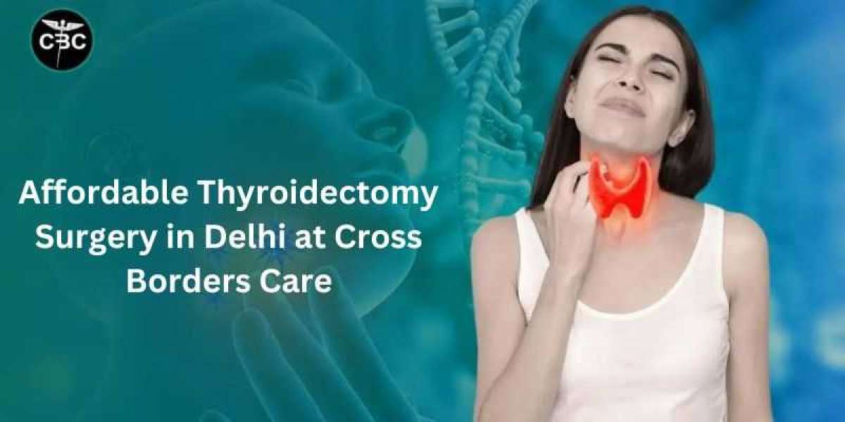 Affordable Thyroidectomy Surgery in Delhi at Cross Borders Care