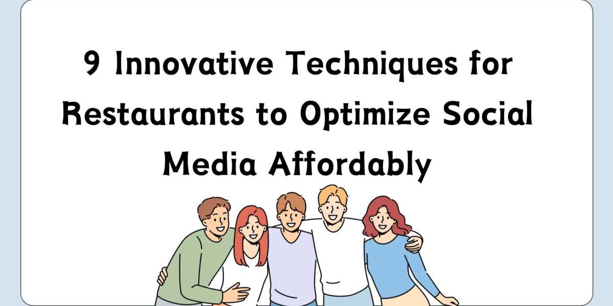 9 Innovative Techniques for Restaurants to Optimize Social Media Affordably