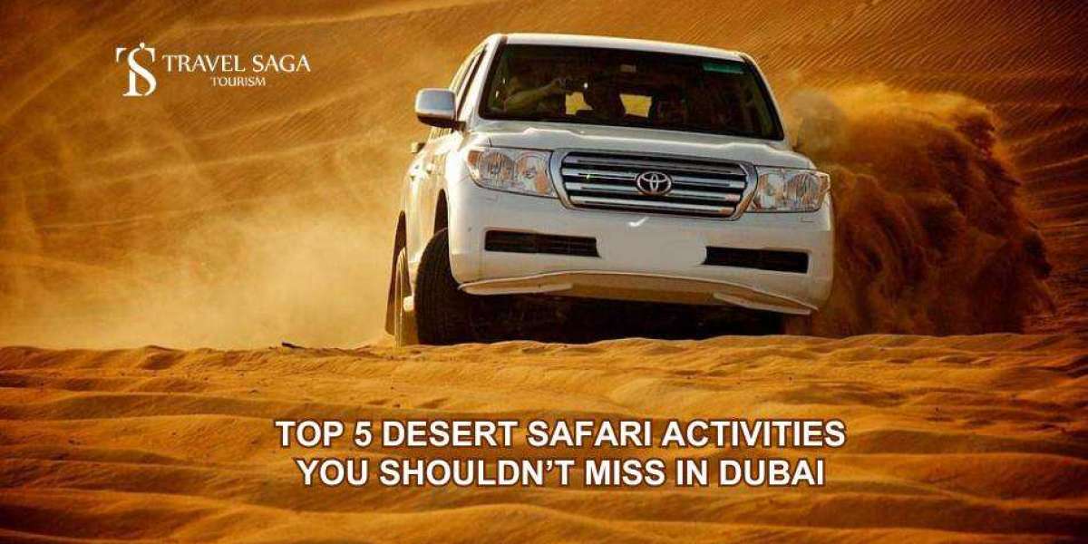 Top 5 Desert Safari Activities You Shouldn’t Miss in Dubai