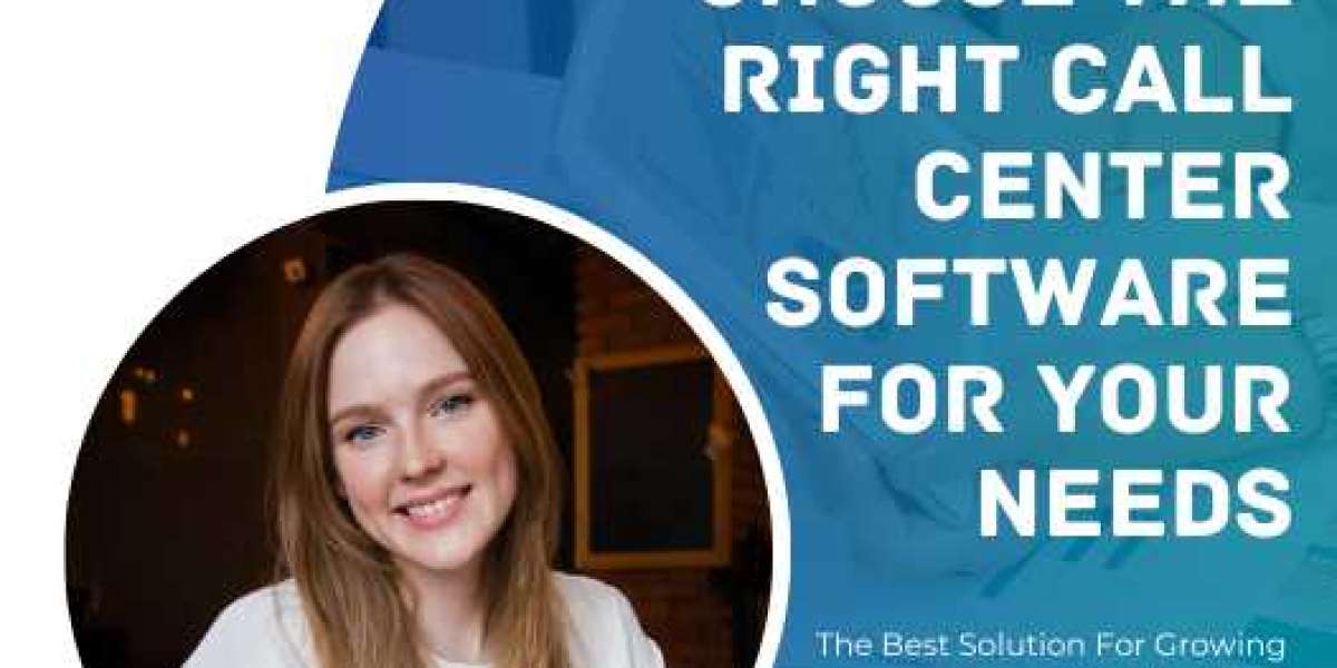 How to Choose the Right Call Center Software for Your Needs